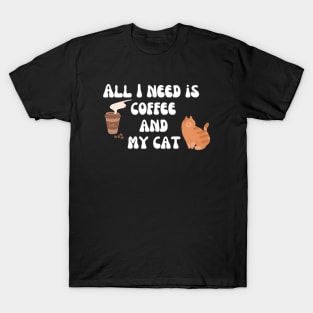 All I need is coffee and my cat T-Shirt